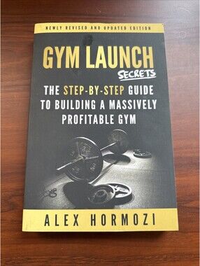 Gym Launch Secrets : The Step-By-Step Guide to Building a Massively...